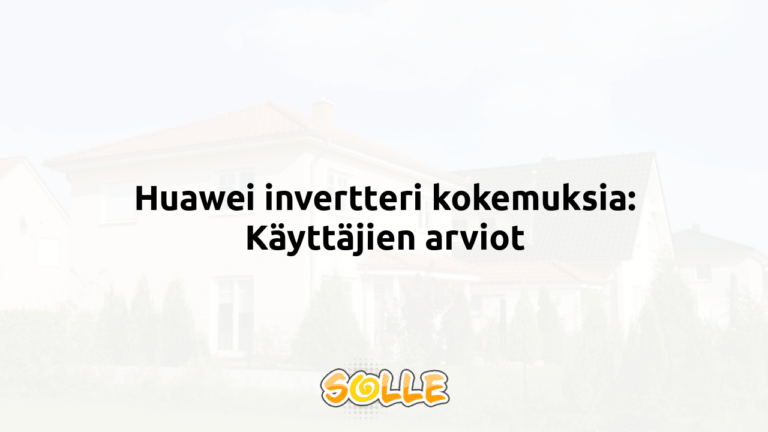Huawei invertteri kokemuksia: Käyttäjien arviot