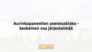 Aurinkopaneelien asennuskisko - keskeinen osa järjestelmää