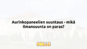 Aurinkopaneelien suuntaus - mikä ilmansuunta on paras?