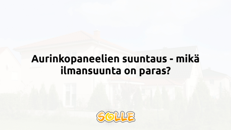 Aurinkopaneelien suuntaus - mikä ilmansuunta on paras?