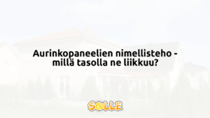 Aurinkopaneelien nimellisteho - millä tasolla ne liikkuu?