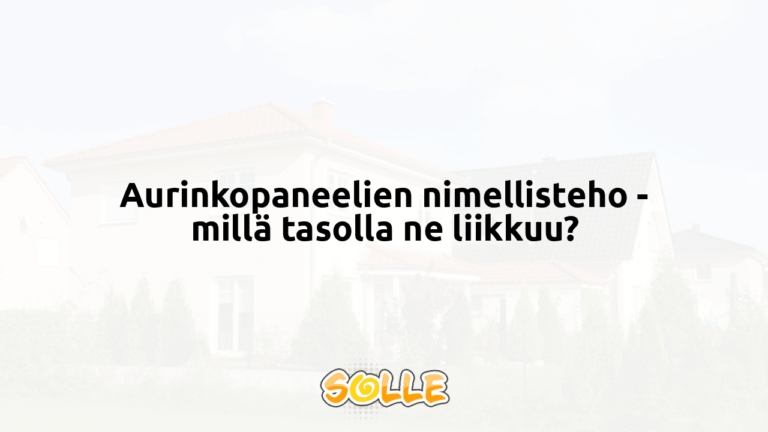 Aurinkopaneelien nimellisteho - millä tasolla ne liikkuu?