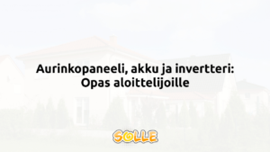 Aurinkopaneeli, akku ja invertteri: Opas aloittelijoille