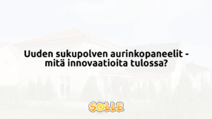 Uuden sukupolven aurinkopaneelit - mitä innovaatioita tulossa?