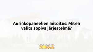 Aurinkopaneelien mitoitus: Miten valita sopiva järjestelmä?