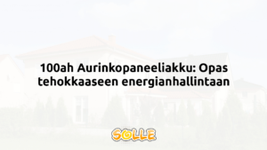 100ah Aurinkopaneeliakku: Opas tehokkaaseen energianhallintaan