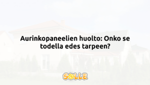 Aurinkopaneelien huolto: Onko se todella edes tarpeen?