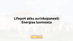 Lifepo4 akku aurinkopaneeli: Energiaa luonnosta