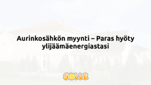 Aurinkosähkön myynti – Paras hyöty ylijäämäenergiastasi