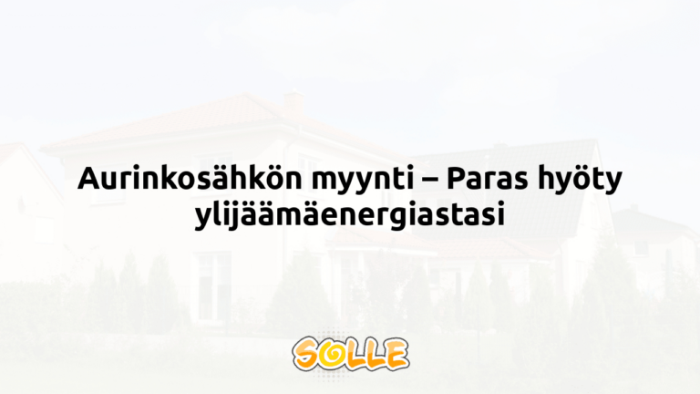 Aurinkosähkön myynti – Paras hyöty ylijäämäenergiastasi