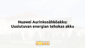 Huawei Aurinkosähköakku: Uusiutuvan energian tehokas akku