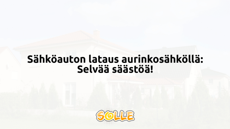 Sähköauton lataus aurinkosähköllä: Selvää säästöä!