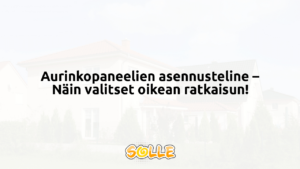 Aurinkopaneelien asennusteline – Näin valitset oikean ratkaisun!