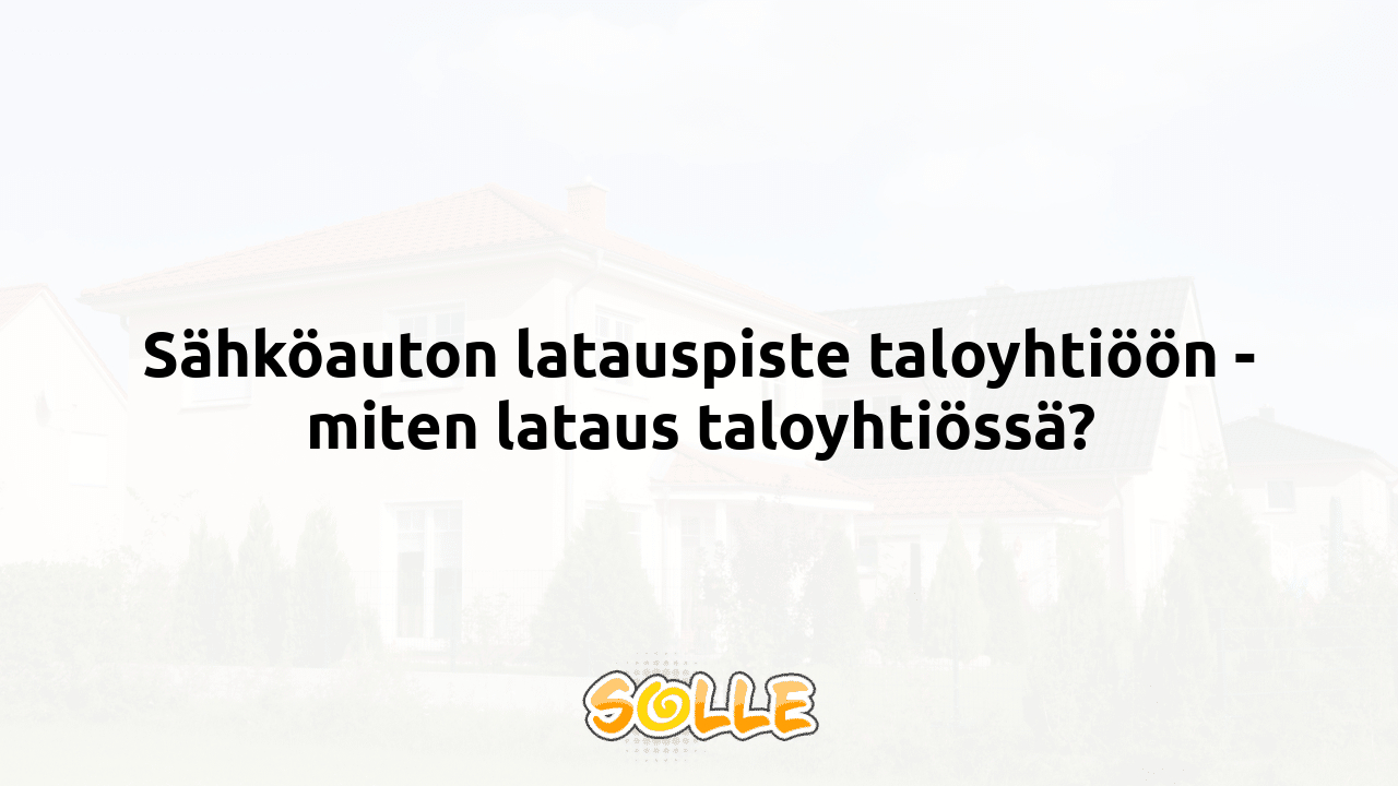 Sähköauton latauspiste taloyhtiöön - miten lataus taloyhtiössä?