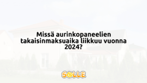Missä aurinkopaneelien takaisinmaksuaika liikkuu vuonna 2024?