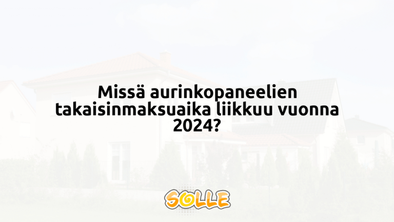 Missä aurinkopaneelien takaisinmaksuaika liikkuu vuonna 2024?
