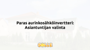 Paras aurinkosähköinvertteri: Asiantuntijan valinta