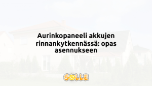 Aurinkopaneeli akkujen rinnankytkennässä: opas asennukseen