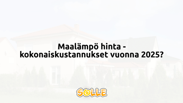 Maalämpö hinta - kokonaiskustannukset vuonna 2025?