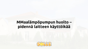 MMaalämpöpumpun huolto – pidennä laitteen käyttöikää