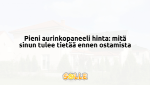 Pieni aurinkopaneeli hinta: mitä sinun tulee tietää ennen ostamista