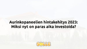 Aurinkopaneelien hintakehitys 2023: Miksi nyt on paras aika investoida?