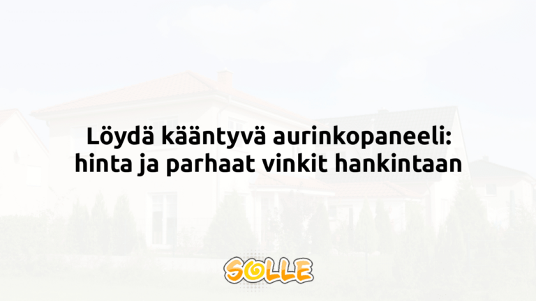 Löydä kääntyvä aurinkopaneeli: hinta ja parhaat vinkit hankintaan