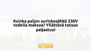 Kuinka paljon aurinkosähkö 230V todella maksaa? Yllättävä totuus paljastuu!
