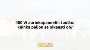 400 W aurinkopaneelin tuotto: kuinka paljon se oikeasti on?